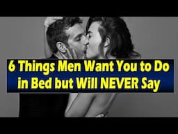 7 Things Men Want You to Do in Bed but Will NEVER Say