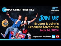 Bryson and John’s Excellent Adventure | Simply Cyber Firesides