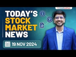 Today's Stock Market News - 19/11/2024 | Aaj ki Taaza Khabar