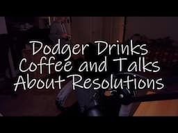 Dodger Drinks Coffee and Talks About Resolutions