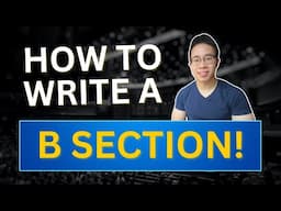 How to Write B Sections! (Composing Tips)