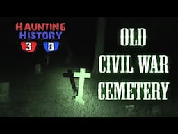 Haunted Civil War Cemetery 3D | Haunting History