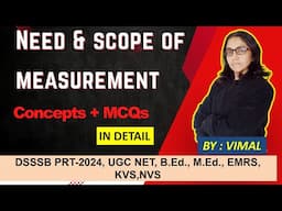 277. NEED & SCOPE OF MEASUREMENT | FOR UGC NET EDUCATION, DSSSB, B.Ed.,M.Ed., KVS, NVS & OTHER EXAMS