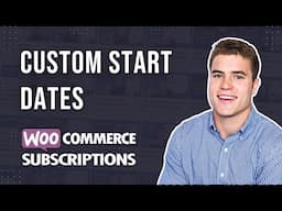 How to setup Custom Start Dates with WooCommerce Subscriptions?