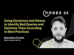 NODES 2024 - Using Dynatrace and Kibana to Identify Bad Queries and Optimise Them