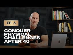 Episode 6: Conquer Physical Challenges After 40