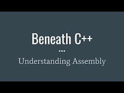 Beneath C++: Understanding Assembly