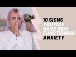 10 SIGNS YOU MAY HAVE HIGH FUNCTIONING ANXIETY