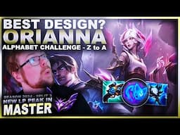 ORIANNA IS THE BEST DESIGNED CHAMP IN LoL? - Alphabet Challenge Z-A | League of Legends