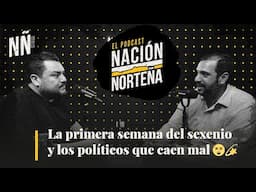 PODCAST: La primera semana del sexenio y los políticos que caen mal