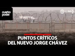 Puntos críticos en el nuevo Jorge Chávez | Cuarto Poder | Perú