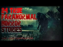 24 TRUE PARANORMAL HORROR STORIES (July compilation)