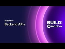 BUILD 2024 | Mapbox Tech: Backend APIs