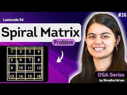 Spiral Matrix | 2D Arrays - Part 3 | Leetcode 54 | DSA Series by Shradha Ma'am