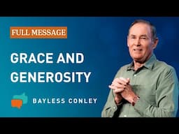 The Grace That Comes from Giving (Full Message) | Bayless Conley