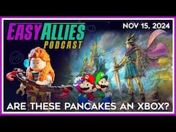 Are These Pancakes an Xbox? - Easy Allies Podcast - Nov 15, 2024