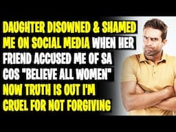 Daughter Disowned & shamed me on social media when her friend accused me of SA