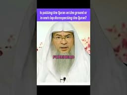 Is putting Quran on the ground or in one's lap disrespecting the Quran #Assim #quran assim al hakeem