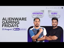 Alienware Gaming Fridays ft. Guru | 23rd Aug 2024 | Watch Party