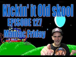 Kicking'it Old Skool EP 127 - Maniac Friday