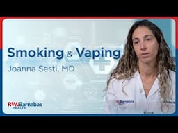 Lung Cancer Awareness Month: Smoking & Vaping with Joanna Sesti, MD