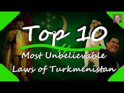 The 10 Most Unbelievable Laws in Turkmenistan