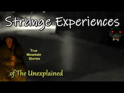 True Mountain Stories of Strange Unexplained Experiences