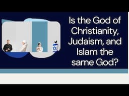 Is the God of Christianity, Judaism, and Islam the same God?