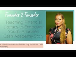 Teaching Financial Literacy to Empower Youth: Arianne’s Cash Academy Story | Founder to Founder