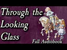 Alice Through the Looking-Glass -  Full Audiobook