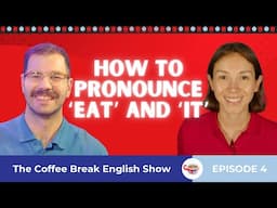 How to pronounce 'eat' and 'it' | The Coffee Break English Show 1.04