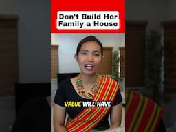 DON'T BUILD HER FAMILY A HOUSE