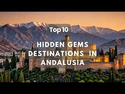 10 BEST HIDDEN GEMS Travel Destinations in Andalusia, Spain - MUST SEE SITES