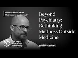 Beyond Psychiatry: Rethinking Madness Outside Medicine – Justin Garson