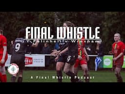 FINAL WHISTLE | Y Felinheli v Wrexham