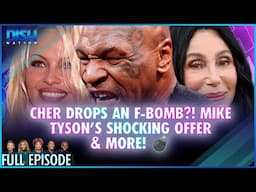 Cher Drops an F-Bomb?! Mike Tyson's Shocking Offer & More! 💣 Episode 053 S13 - 11/20/24