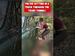 The Kid Getting in a Truck Through the Trans Tunnel!