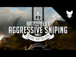 Aggressive Sniping Pt.1 (Battlefield 1 / Royal Battalion / Xbox)