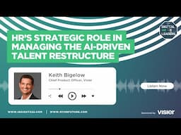 HR’s Strategic Role in Managing the AI-driven Talent Restructure (Interview with Keith Bigelow)