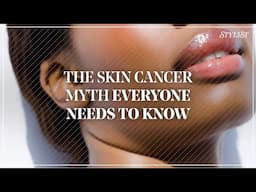 The skin cancer myth everyone needs to know