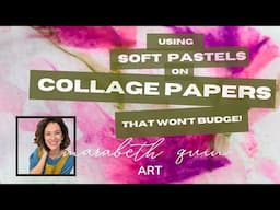 Using Soft Pastels on Collage Papers (that Won't Budge!)