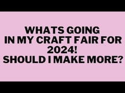 OMG! COME SEE WHATS GOING IN MY CRAFT FAIR FOR 2024!