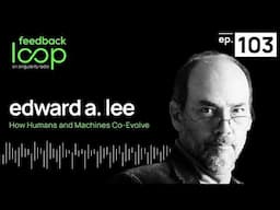 How Humans and Machines Co-Evolve | Edward A. Lee, ep103