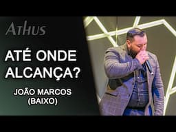 ATÉ ONDE ALCANÇA o João Marcos (Baixo)?