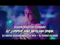 DJ LUMPUR DAN BERLIAN IPANK TERBARU | DJ HANYA SEGENGGAM SETIA V2 | DJ MESKIPUN KAU TAHU HARD 2024