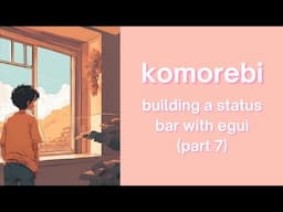 Adding battery and network widgets (now with ASMR?) | komorebi status bar in Rust with egui | Part 7