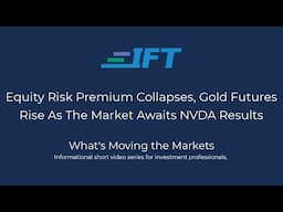 What's Moving the Markets: Equity Risk Premium Collapses, Gold Rises, NVDA Result Awaited