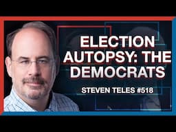 518 | Steve Teles: 2024 Election Autopsy Part I - The Democrats - The Realignment Podcast