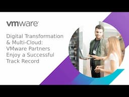 Digital Transformation & Multi-Cloud: VMware Partners Enjoy a Successful Track Record