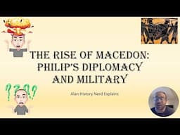 The Rise of Macedon: Philip’s diplomacy and military